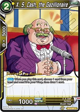 X. S. Cash, the Gazillionaire #BT6-092_PR — Destroyer Kings Pre-Release Cards