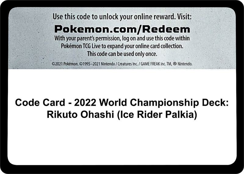 Code Card - 2022 World Championship Deck: Rikuto Ohashi (Ice Rider Palkia)  from World Championship Decks