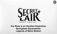 Secret Lair Drop Our Boss is on Vacation Superdrop Spongebob Squarepants Legends of Bikini Bottom Non Foil Edition