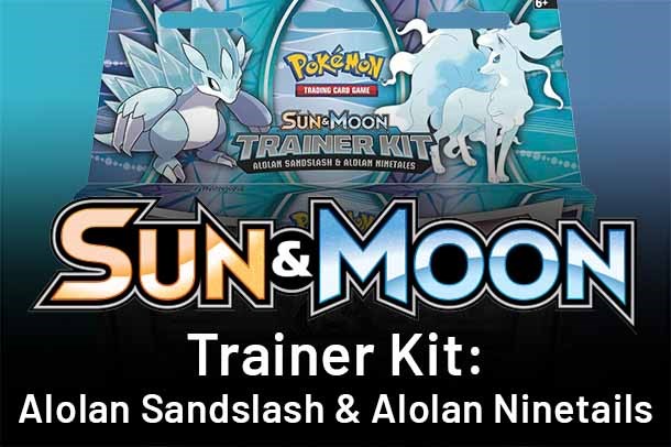 SM Trainer Kit: Alolan Sandslash & Alolan Ninetales