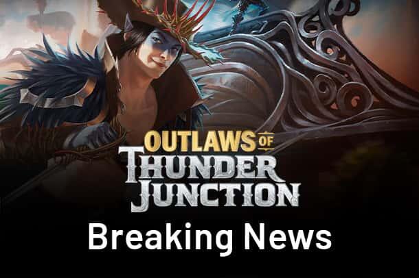 Outlaws of Thunder Junction: Breaking News