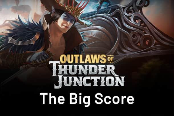 Outlaws of Thunder Junction: The Big Score