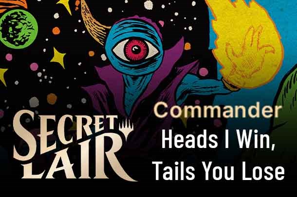 Secret Lair Commander: Heads I Win, Tails You Lose
